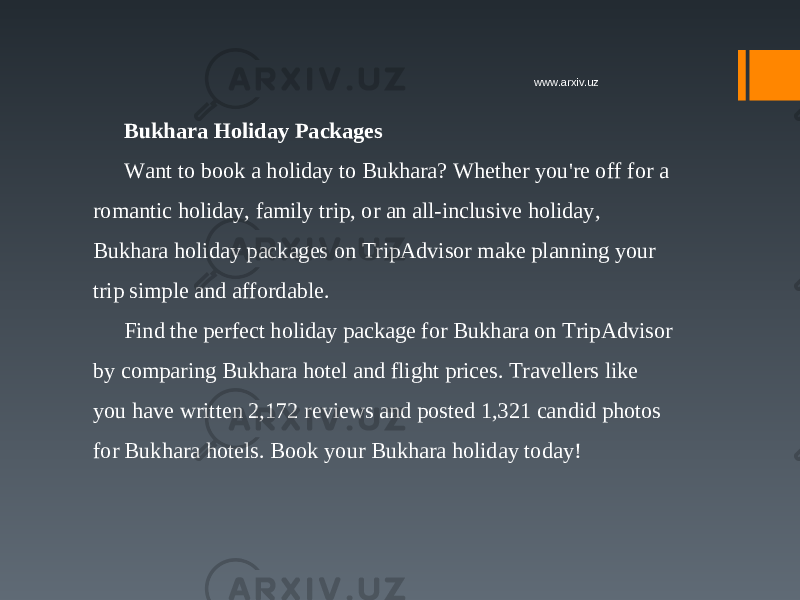 Bukhara Holiday Packages Want to book a holiday to Bukhara? Whether you&#39;re off for a romantic holiday, family trip, or an all-inclusive holiday, Bukhara holiday packages on TripAdvisor make planning your trip simple and affordable. Find the perfect holiday package for Bukhara on TripAdvisor by comparing Bukhara hotel and flight prices. Travellers like you have written 2,172 reviews and posted 1,321 candid photos for Bukhara hotels. Book your Bukhara holiday today! www.arxiv.uz 