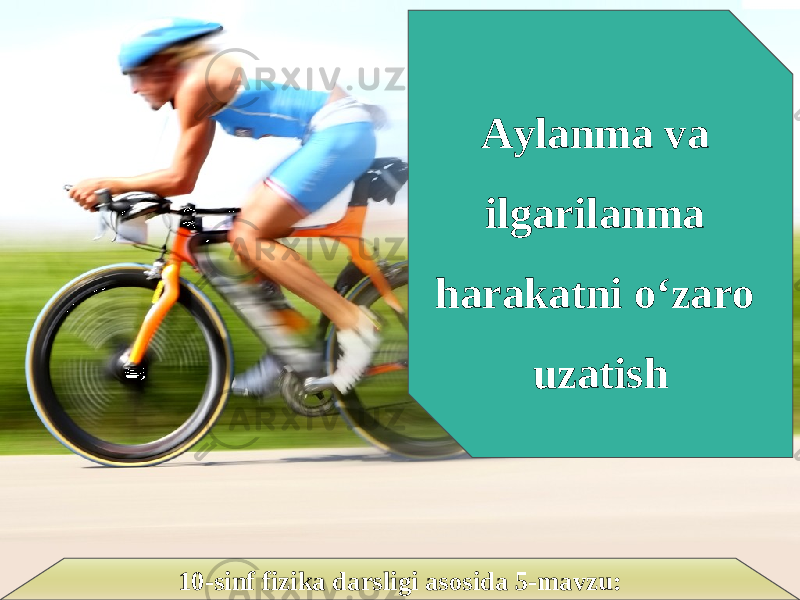 10-sinf fizika darsligi asosida 5-mavzu: Aylanma va ilgarilanma harakatni o‘zaro uzatish 