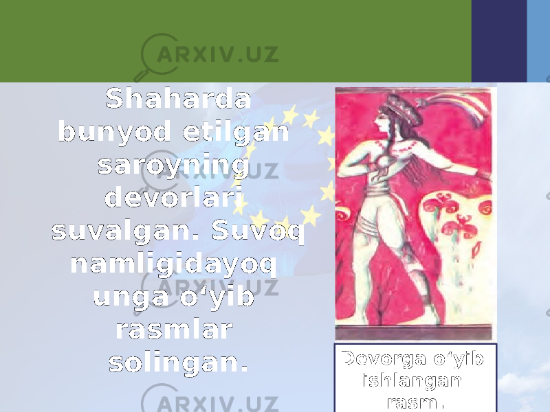 Shaharda bunyod etilgan saroyning devorlari suvalgan. Suvoq namligidayoq unga o‘yib rasmlar solingan. Devorga o‘yib ishlangan rasm. 