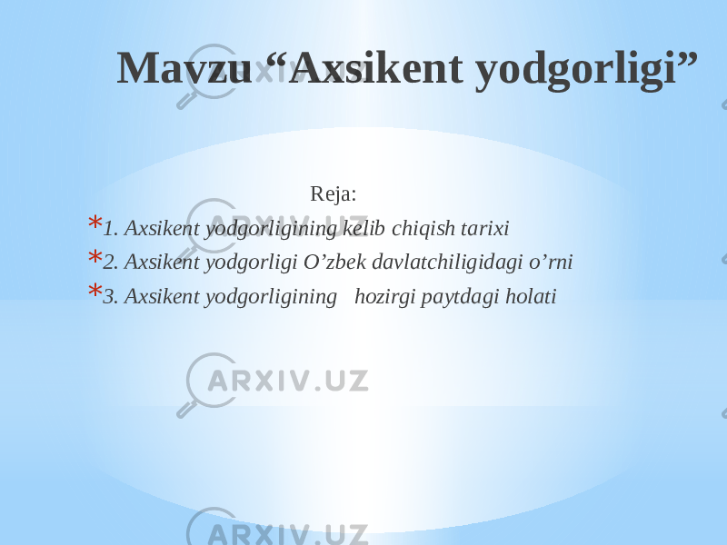 Mavzu “Axsikent yodgorligi” Reja: * 1. Axsikent yodgorligining kelib chiqish tarixi * 2. Axsikent yodgorligi O’zbek davlatchiligidagi o’rni * 3. Axsikent yodgorligining hozirgi paytdagi holati 