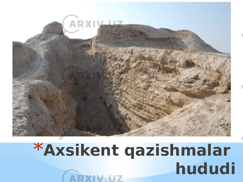 * Axsikent qazishmalar hududi 