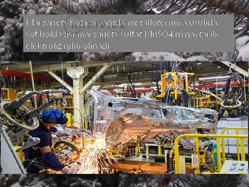 Marganets hozirgi vaqtda metallotermiya usulida, sof holdagisi marganets sulfat MnSO4 ni qaytarib, elektroliz qilib olinadi. 