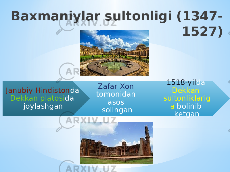 Baxmaniylar sultonligi (1347- 1527) Janubiy Hindiston da Dekkan platosi da joylashgan Zafar Xon tomonidan asos solingan 1518-yil da Dekkan sultonliklarig a bolinib ketgan 