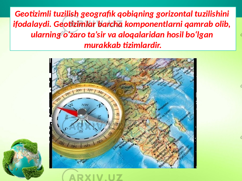 Geotizimli tuzilish geografik qobiqning gorizontal tuzilishini ifodalaydi. Geotizimlar barcha komponentlarni qamrab olib, ularning o‘zaro ta’sir va aloqalaridan hosil bo‘lgan murakkab tizimlardir. 