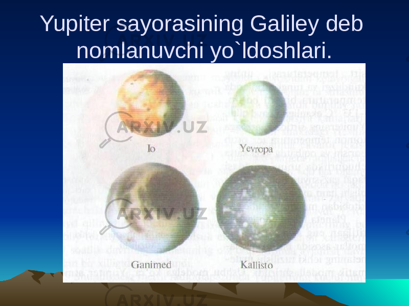 Yupiter sayorasining Galiley deb nomlanuvchi yo`ldoshlari. 