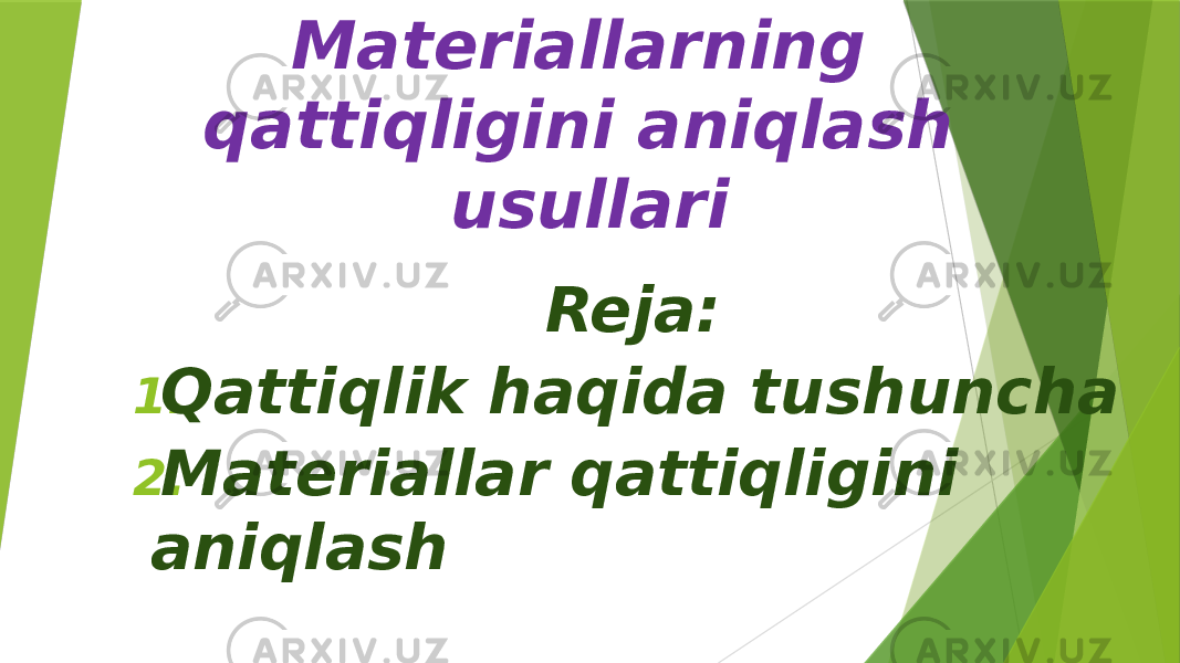 Qattiqlik to‘g‘risida tushuncha. Materiallarning qattiqligini aniqlash usullari Reja: 1. Qattiqlik haqida tushuncha 2. Materiallar qattiqligini aniqlash 