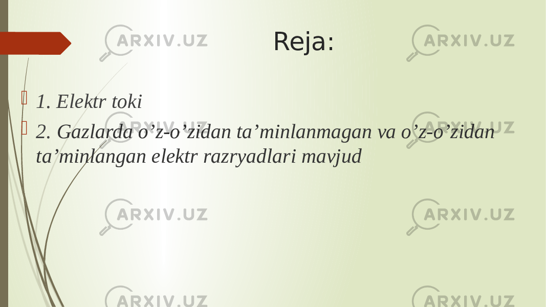  Reja:  1. Elektr toki  2. Gazlarda o’z-o’zidan ta’minlanmagan va o’z-o’zidan ta’minlangan elektr razryadlari mavjud 