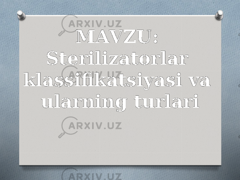 MAVZU: Steriliza torlar klassifikatsiyasi va ularning turlari   