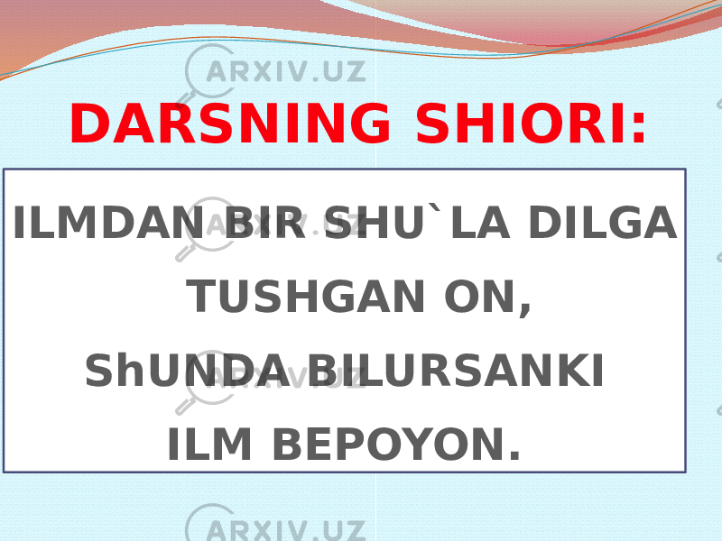 DARSNING SHIORI: ILMDAN BIR SHU`LA DILGA TUSHGAN ON, ShUNDA BILURSANKI ILM BEPOYON. 