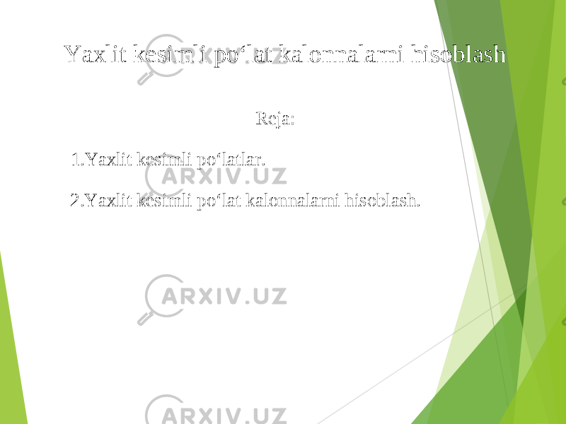 Yaxlit kes i mli po‘lat kalonnalarni hisoblash 1. Yaxlit kes i mli po‘lat lar. 2. Yaxlit kes i mli po‘lat kalonnalarni hisoblash. Reja: 