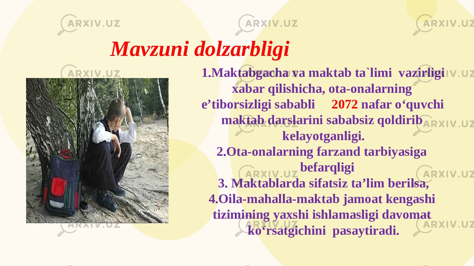 Mavzuni dolzarbligi 1.Maktabgacha va maktab ta`limi vazirligi xabar qilishicha, ota-onalarning eʼtiborsizligi sababli 2072 nafar oʻquvchi maktab darslarini sababsiz qoldirib kelayotganligi. 2.Ota-onalarning farzand tarbiyasiga befarqligi 3. Maktablarda sifatsiz ta’lim berilsa, 4.Oila-mahalla-maktab jamoat kengashi tizimining yaxshi ishlamasligi davomat ko‘rsatgichini pasaytiradi. 