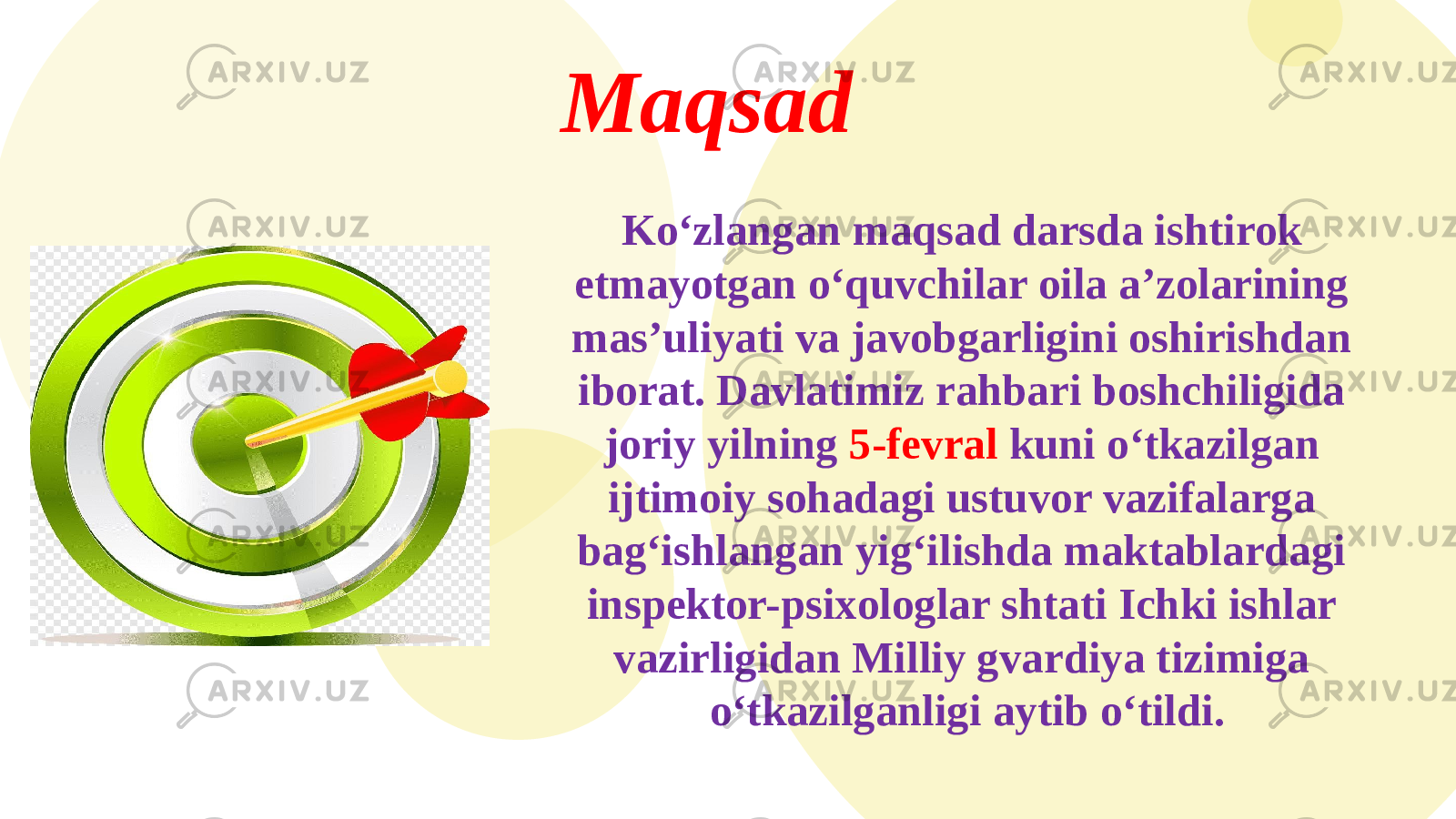 Maqsad Ko‘zlangan maqsad darsda ishtirok etmayotgan o‘quvchilar oila a’zolarining mas’uliyati va javobgarligini oshirishdan iborat. Davlatimiz rahbari boshchiligida joriy yilning 5-fevral kuni o‘tkazilgan ijtimoiy sohadagi ustuvor vazifalarga bag‘ishlangan yig‘ilishda maktablardagi inspektor-psixologlar shtati Ichki ishlar vazirligidan Milliy gvardiya tizimiga o‘tkazilganligi aytib o‘tildi. 