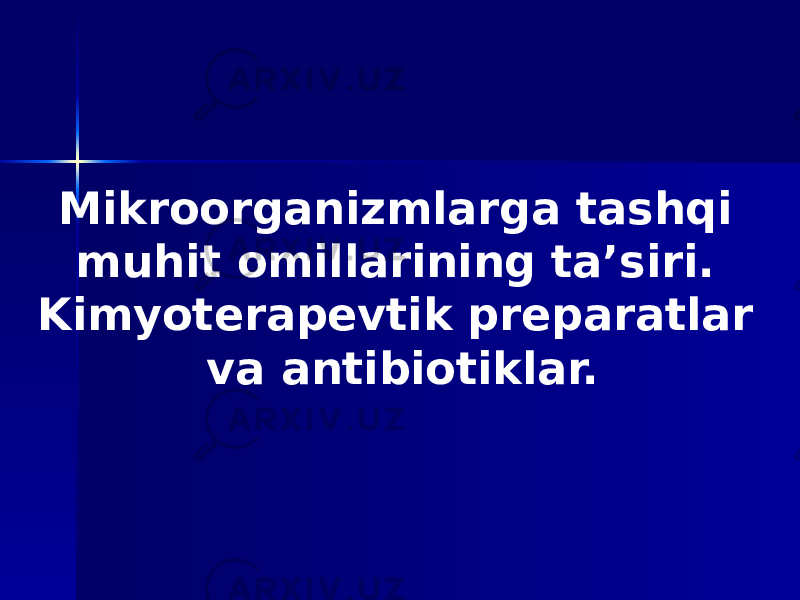 Mikroorganizmlarga tashqi muhit omillarining taʼsiri. Kimyoterapevtik preparatlar va antibiotiklar. 