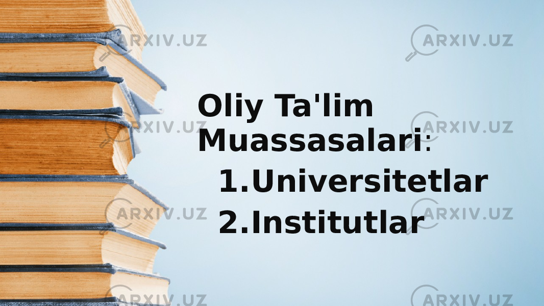 Oliy Ta&#39;lim Muassasalari : 1. Universitetlar 2. Institutlar 