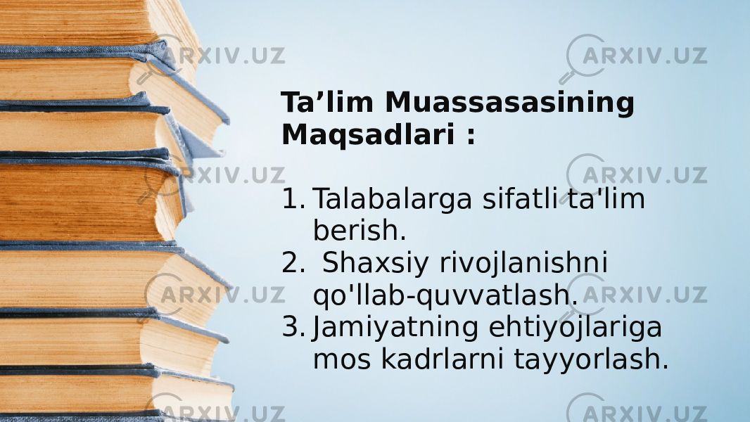 Ta’lim Muassasasining Maqsadlari : 1. Talabalarga sifatli ta&#39;lim berish. 2. Shaxsiy rivojlanishni qo&#39;llab-quvvatlash. 3. Jamiyatning ehtiyojlariga mos kadrlarni tayyorlash. 