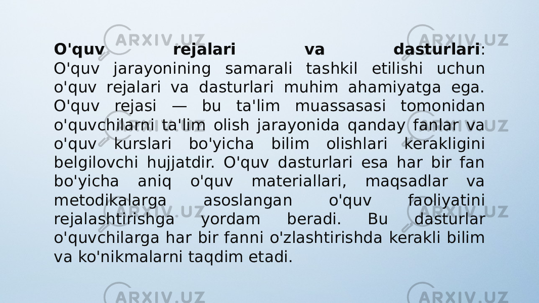 O&#39;quv rejalari va dasturlari : O&#39;quv jarayonining samarali tashkil etilishi uchun o&#39;quv rejalari va dasturlari muhim ahamiyatga ega. O&#39;quv rejasi — bu ta&#39;lim muassasasi tomonidan o&#39;quvchilarni ta&#39;lim olish jarayonida qanday fanlar va o&#39;quv kurslari bo&#39;yicha bilim olishlari kerakligini belgilovchi hujjatdir. O&#39;quv dasturlari esa har bir fan bo&#39;yicha aniq o&#39;quv materiallari, maqsadlar va metodikalarga asoslangan o&#39;quv faoliyatini rejalashtirishga yordam beradi. Bu dasturlar o&#39;quvchilarga har bir fanni o&#39;zlashtirishda kerakli bilim va ko&#39;nikmalarni taqdim etadi. 