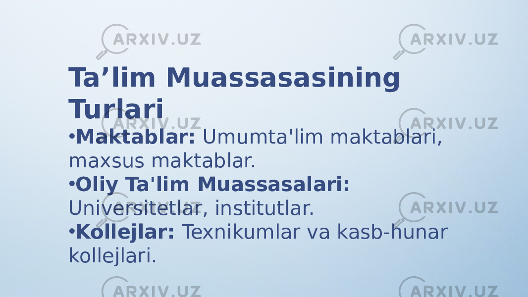 Ta’lim Muassasasining Turlari • Maktablar: Umumta&#39;lim maktablari, maxsus maktablar. • Oliy Ta&#39;lim Muassasalari: Universitetlar, institutlar. • Kollejlar: Texnikumlar va kasb-hunar kollejlari. 