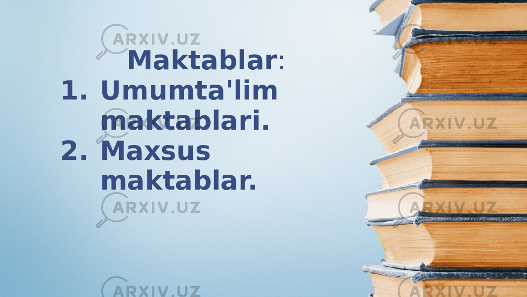 Maktablar : 1. Umumta&#39;lim maktablari. 2. Maxsus maktablar. 