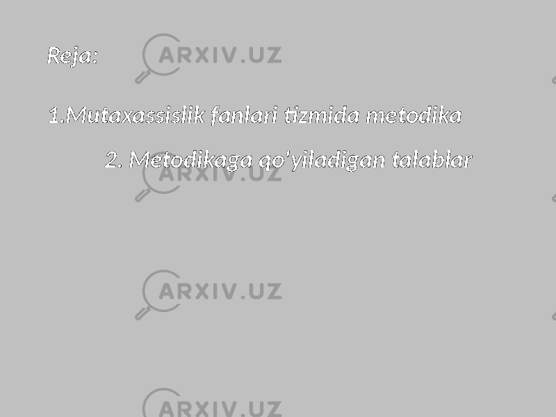 Reja: 1.Mutaxassislik fanlari tizmida metodika 2. Metodikaga qo&#39;yiladigan talablar 