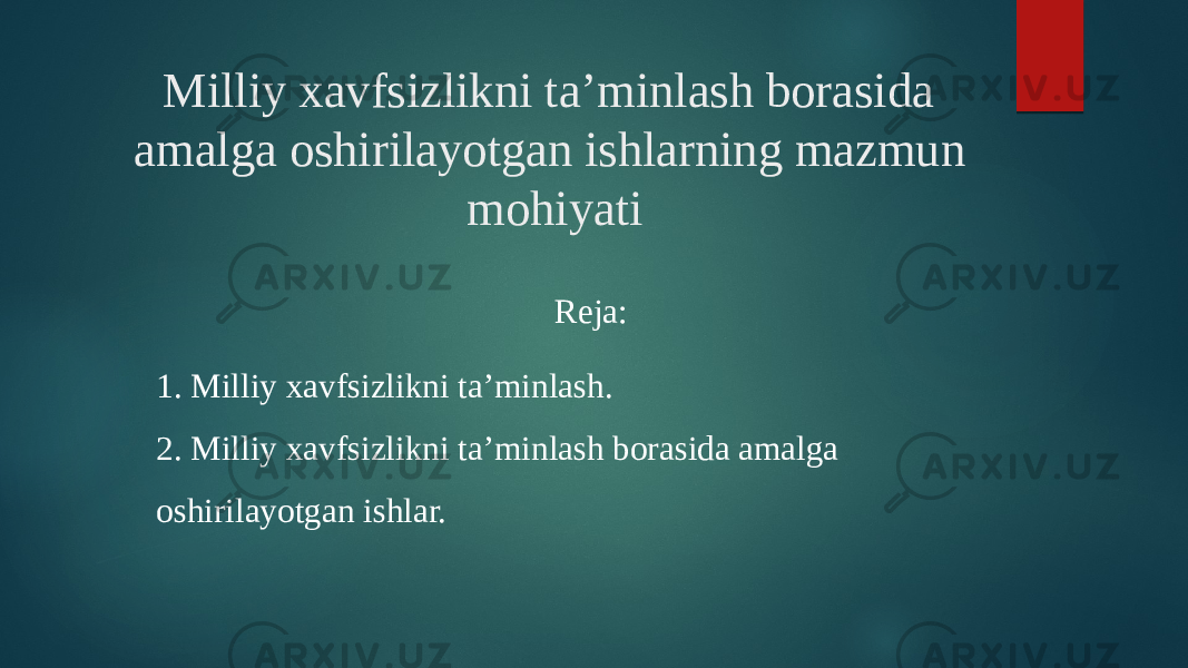 Milliy xavfsizlikni ta’minlash borasida amalga oshirilayotgan ishlarning mazmun mohiyati Reja: 1. Milliy xavfsizlikni ta’minlash.  2. Milliy xavfsizlikni ta’minlash borasida amalga oshirilayotgan ishlar.  