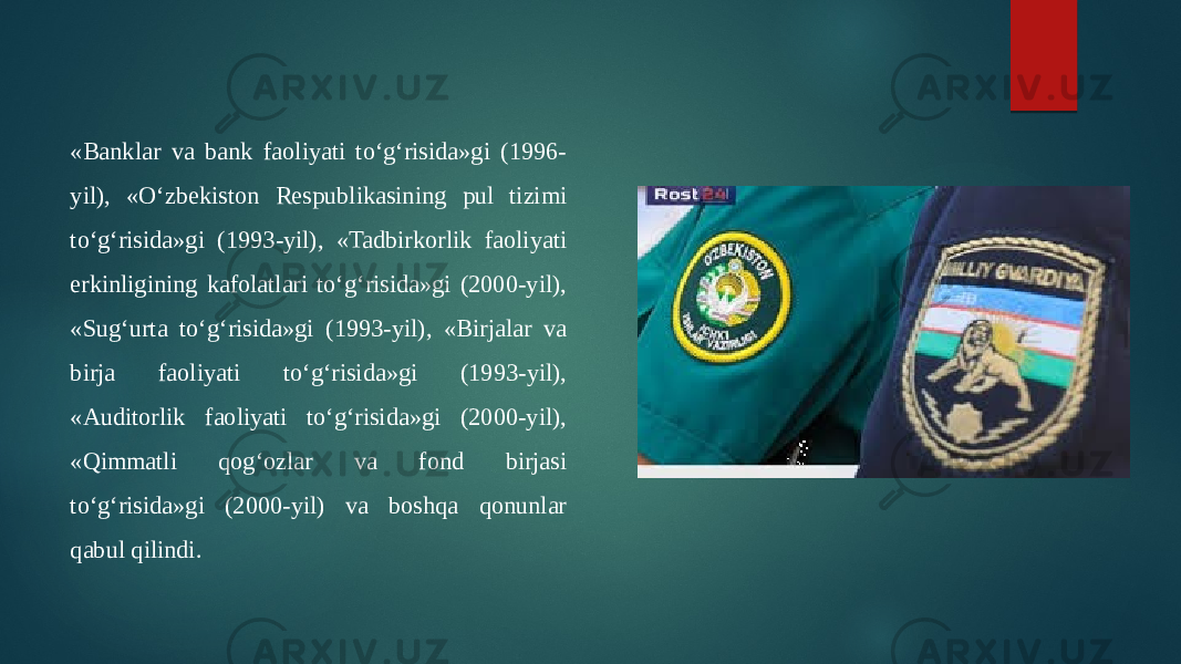 «Banklar va bank faoliyati to‘g‘risida»gi (1996- yil), «O‘zbekiston Respublikasining pul tizimi to‘g‘risida»gi (1993-yil), «Tadbirkorlik faoliyati erkinligining kafolatlari to‘g‘risida»gi (2000-yil), «Sug‘urta to‘g‘risida»gi (1993-yil), «Birjalar va birja faoliyati to‘g‘risida»gi (1993-yil), «Auditorlik faoliyati to‘g‘risida»gi (2000-yil), «Qimmatli qog‘ozlar va fond birjasi to‘g‘risida»gi (2000-yil) va boshqa qonunlar qabul qilindi.  