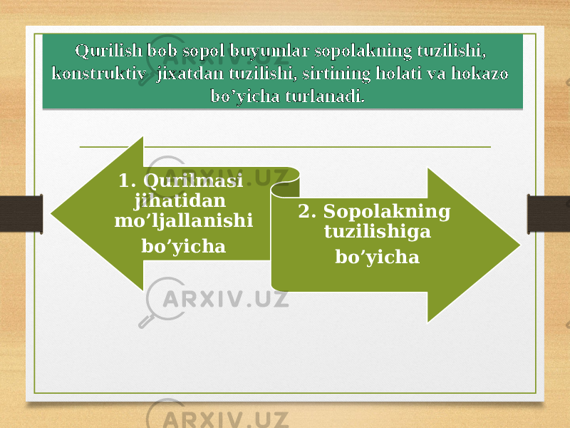  Qurilish bob sopol buyumlar sopolakning tuzilishi, konstruktiv jixatdan tuzilishi, sirtining holati va hokazo bo’yicha turlanadi. 1. Qurilmasi jihatidan mo’ljallanishi bo’yicha 2. Sopolakning tuzilishiga bo’yicha 0A 18 11 12 