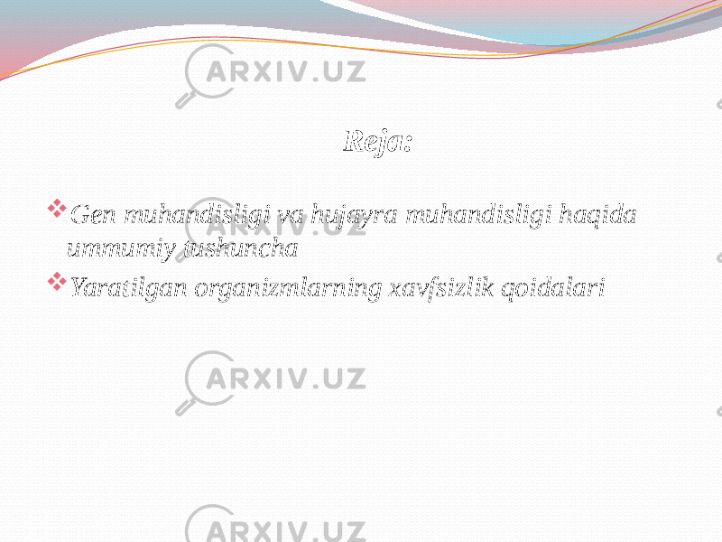 Reja:  Gen muhandisligi va hujayra muhandisligi haqida ummumiy tushuncha  Yaratilgan organizmlarning xavfsizlik qoidalari 