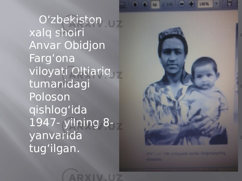  O‘zbekiston xalq shoiri Anvar Obidjon Farg‘ona viloyati Oltiariq tumanidagi Poloson qishlog‘ida 1947- yilning 8- yanvarida tug‘ilgan. 