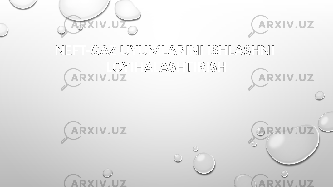 NEFT-GAZ UYUMLARINI ISHLASHNI LOYIHALASHTIRISH 