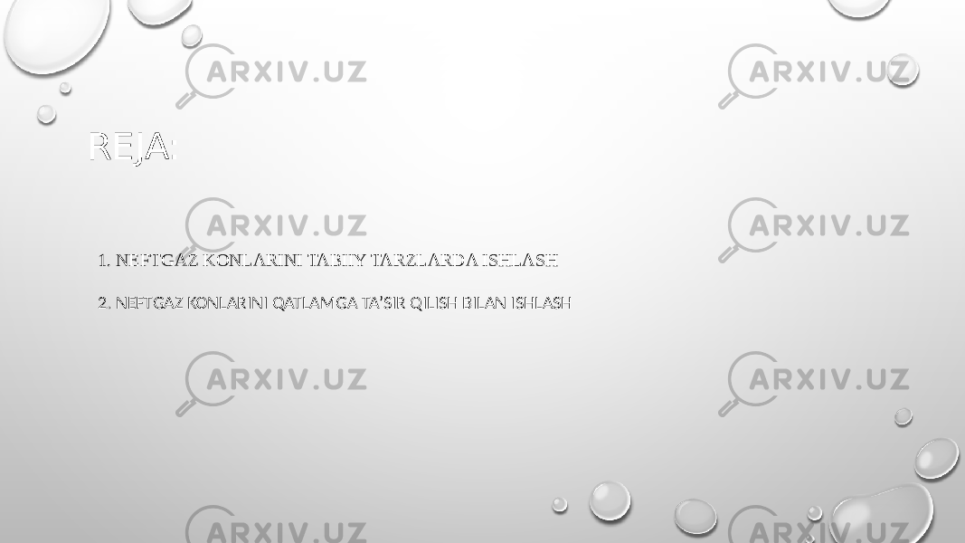 REJA: 1. NEFTGAZ KONLARINI TABIIY TARZLARDA ISHLASH 2. NEFTGAZ KONLARINI QATLAMGA TA’SIR QILISH BILAN ISHLASH 