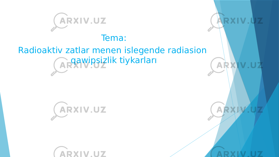 Tema: Radioaktiv zatlar menen islegende radiasion qawipsizlik tiykarları 
