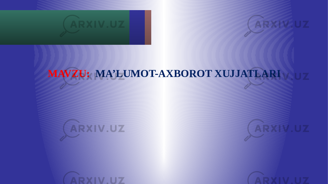 MAVZU: MA’LUMOT-AXBOROT XUJJATLARI 