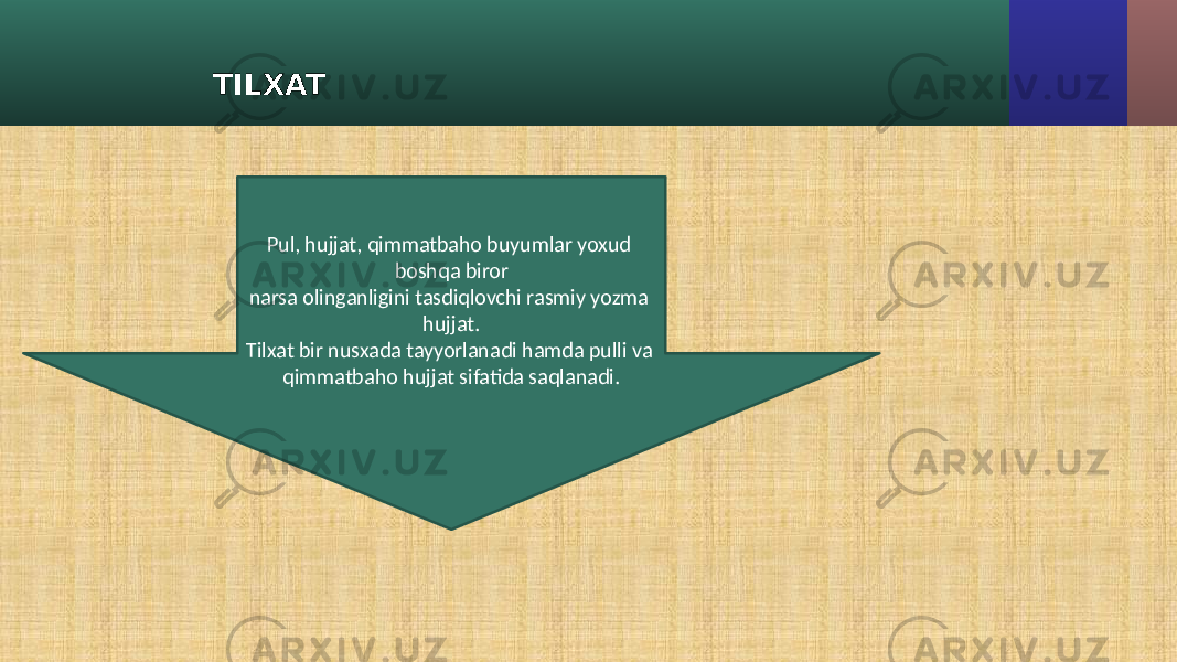 TILXAT Pul, hujjat, qimmatbaho buyumlar yoxud boshqa biror narsa olinganligini tasdiqlovchi rasmiy yozma hujjat. Tilxat bir nusxada tayyorlanadi hamda pulli va qimmatbaho hujjat sifatida saqlanadi. 