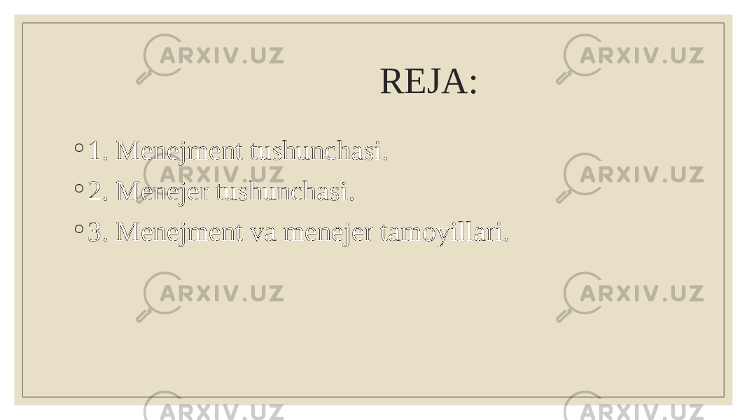  REJA: ◦ 1. Menejment tushunchasi. ◦ 2. Menejer tushunchasi. ◦ 3. Menejment va menejer tamoyillari. 