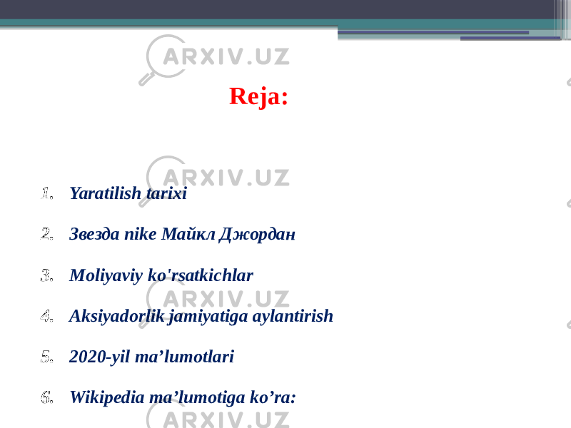 Reja: 1. Yaratilish tarixi 2. Звезда nike Mайкл Джордан 3. Moliyaviy ko&#39;rsatkichlar 4. Aksiyadorlik jamiyatiga aylantirish 5. 2020-yil ma’lumotlari 6. Wikipedia ma’lumotiga ko’ra: 