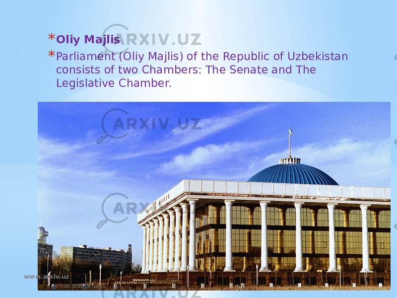 * Oliy Majlis * Parliament (Oliy Majlis) of the Republic of Uzbekistan consists of two Chambers: The Senate and The Legislative Chamber.  www.arxiv.uz 