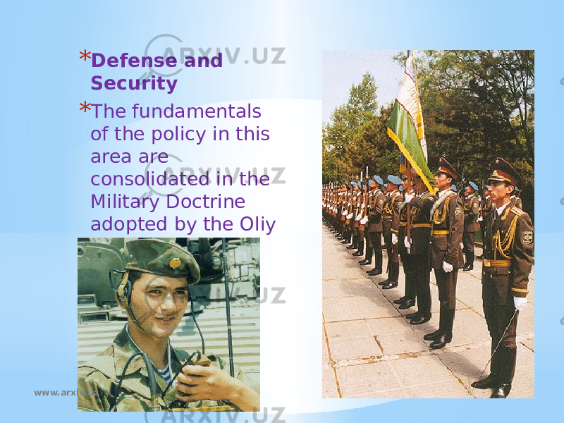 * Defense and Security * The fundamentals of the policy in this area are consolidated in the Military Doctrine adopted by the Oliy Majlis. www.arxiv.uz 