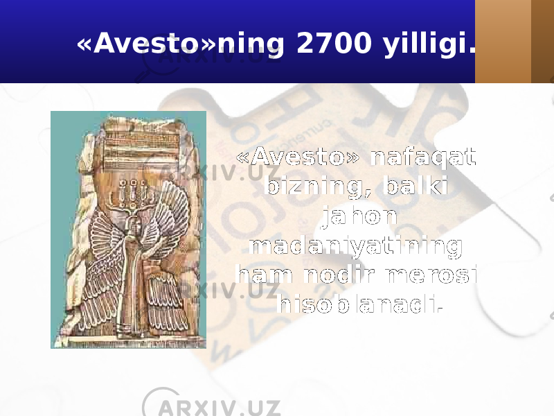«Avesto»ning 2700 yilligi. «Avesto» nafaqat bizning, balki jahon madaniyatining ham nodir merosi hisoblanadi. 
