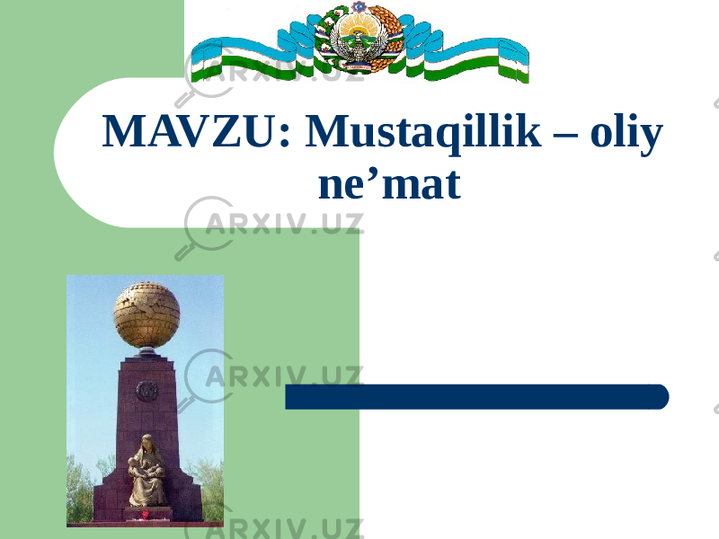 MAVZU : Mustaqillik – oliy ne’mat 