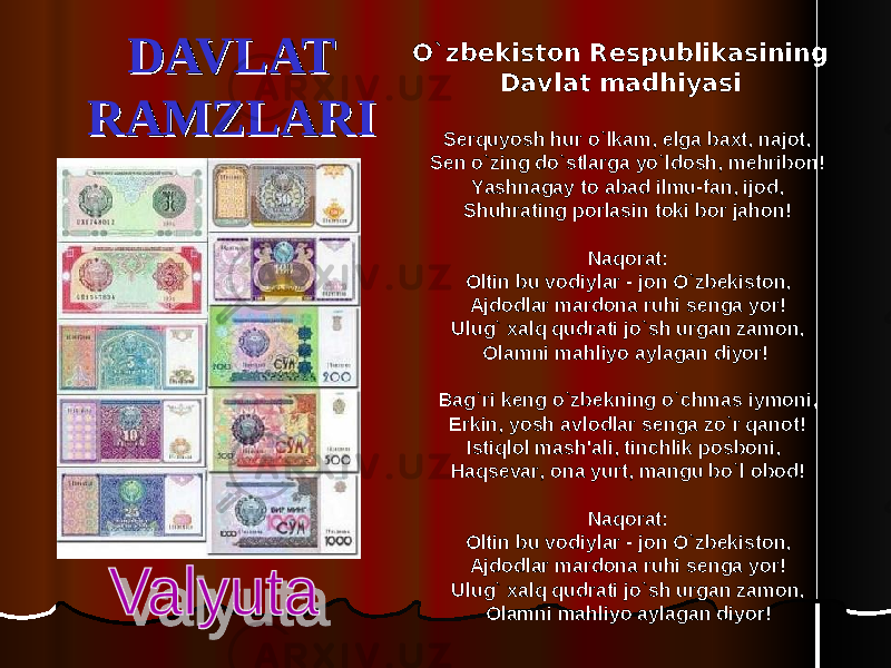 DAVLATDAVLAT RAMZLARIRAMZLARI O`zbekiston Respublikasining Davlat madhiyasi Serquyosh hur o`lkam, elga baxt, najot, Sen o`zing do`stlarga yo`ldosh, mehribon! Yashnagay to abad ilmu-fan, ijod, Shuhrating porlasin toki bor jahon! Naqorat: Oltin bu vodiylar - jon O`zbekiston, Ajdodlar mardona ruhi senga yor! Ulug` xalq qudrati jo`sh urgan zamon, Olamni mahliyo aylagan diyor!  Bag`ri keng o`zbekning o`chmas iymoni, Erkin, yosh avlodlar senga zo`r qanot! Istiqlol mash&#39;ali, tinchlik posboni, Haqsevar, ona yurt, mangu bo`l obod! Naqorat: Oltin bu vodiylar - jon O`zbekiston, Ajdodlar mardona ruhi senga yor! Ulug` xalq qudrati jo`sh urgan zamon, Olamni mahliyo aylagan diyor! 