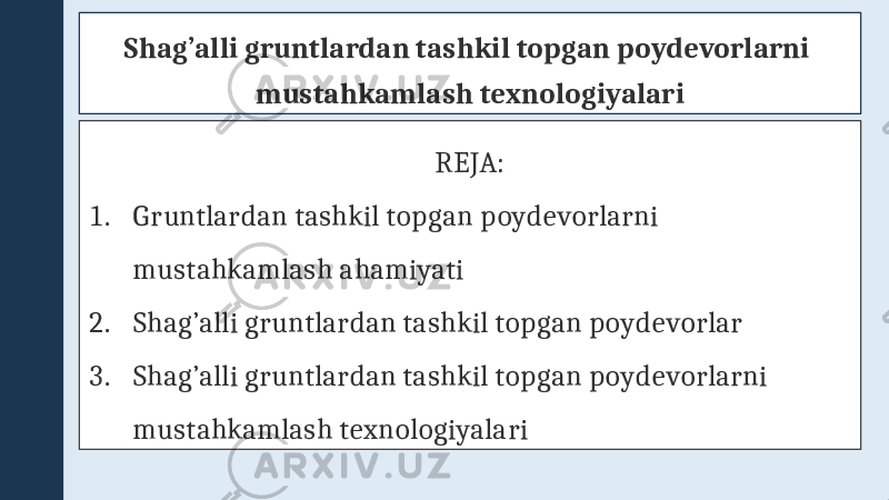 Shag’alli gruntlardan tashkil topgan poydevorlarni mustahkamlash texnologiyalari REJA: 1. Gruntlardan tashkil topgan poydevorlarni mustahkamlash ahamiyati 2. Shag’alli gruntlardan tashkil topgan poydevorlar 3. Shag’alli gruntlardan tashkil topgan poydevorlarni mustahkamlash texnologiyalari 