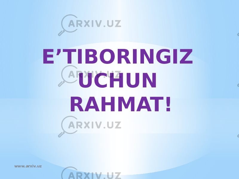 E ’ TIBORINGIZ UCHUN RAHMAT! www.arxiv.uz 