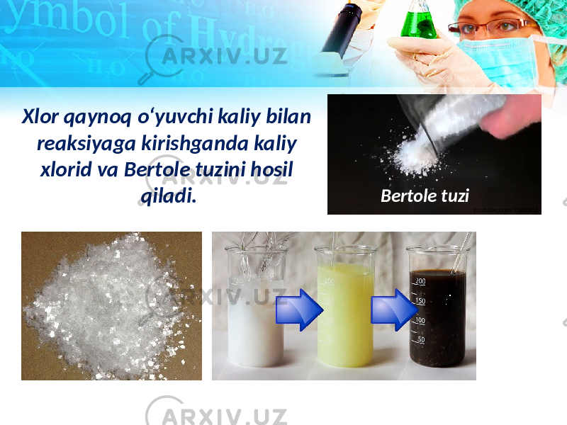 Xlor qaynoq o‘yuvchi kaliy bilan reaksiyaga kirishganda kaliy xlorid va Bertole tuzini hosil qiladi. Bertole tuzi 
