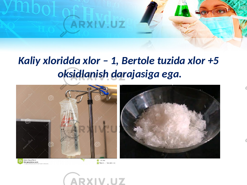 Kaliy xloridda xlor – 1, Bertole tuzida xlor +5 oksidlanish darajasiga ega. 