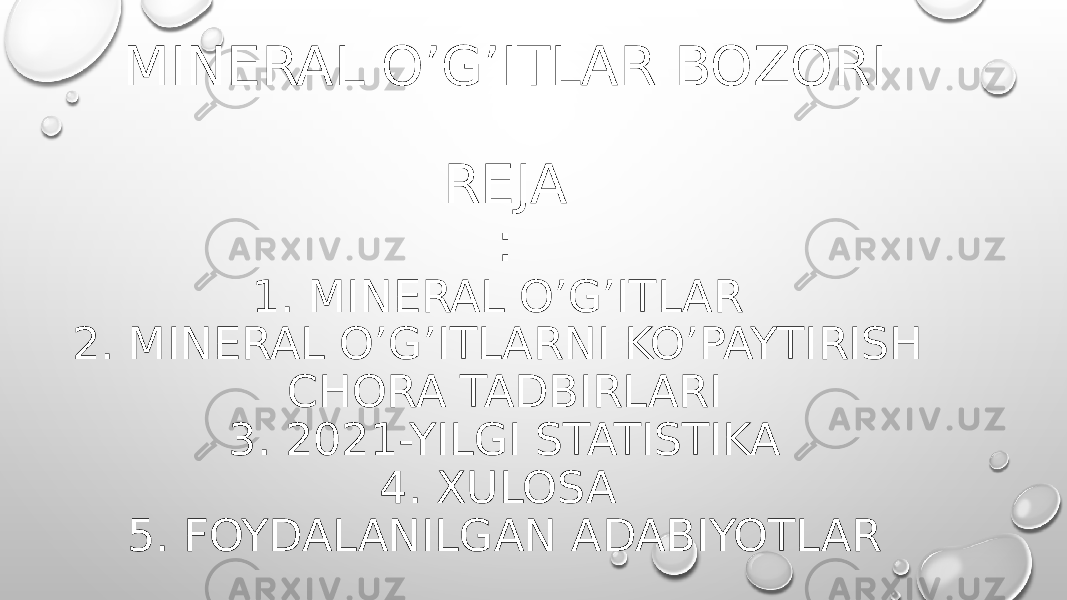 MINERAL O’G’ITLAR BOZORI REJA : 1. MINERAL O’G’ITLAR 2. MINERAL O’G’ITLARNI KO’PAYTIRISH CHORA TADBIRLARI 3. 2021-YILGI STATISTIKA 4. XULOSA 5. FOYDALANILGAN ADABIYOTLAR 