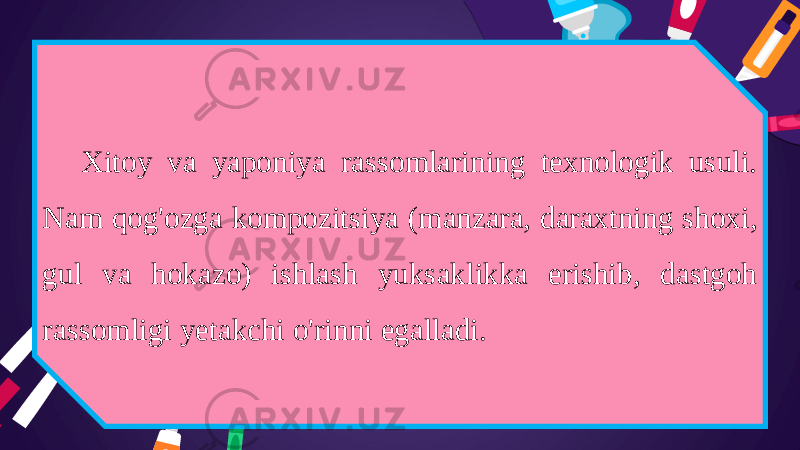 Xitoy va yaponiya rassomlarining texnologik usuli. Nam qog&#39;ozga kompozitsiya (manzara, daraxtning shoxi, gul va hokazo) ishlash yuksaklikka erishib, dastgoh rassomligi yetakchi o&#39;rinni egalladi. 