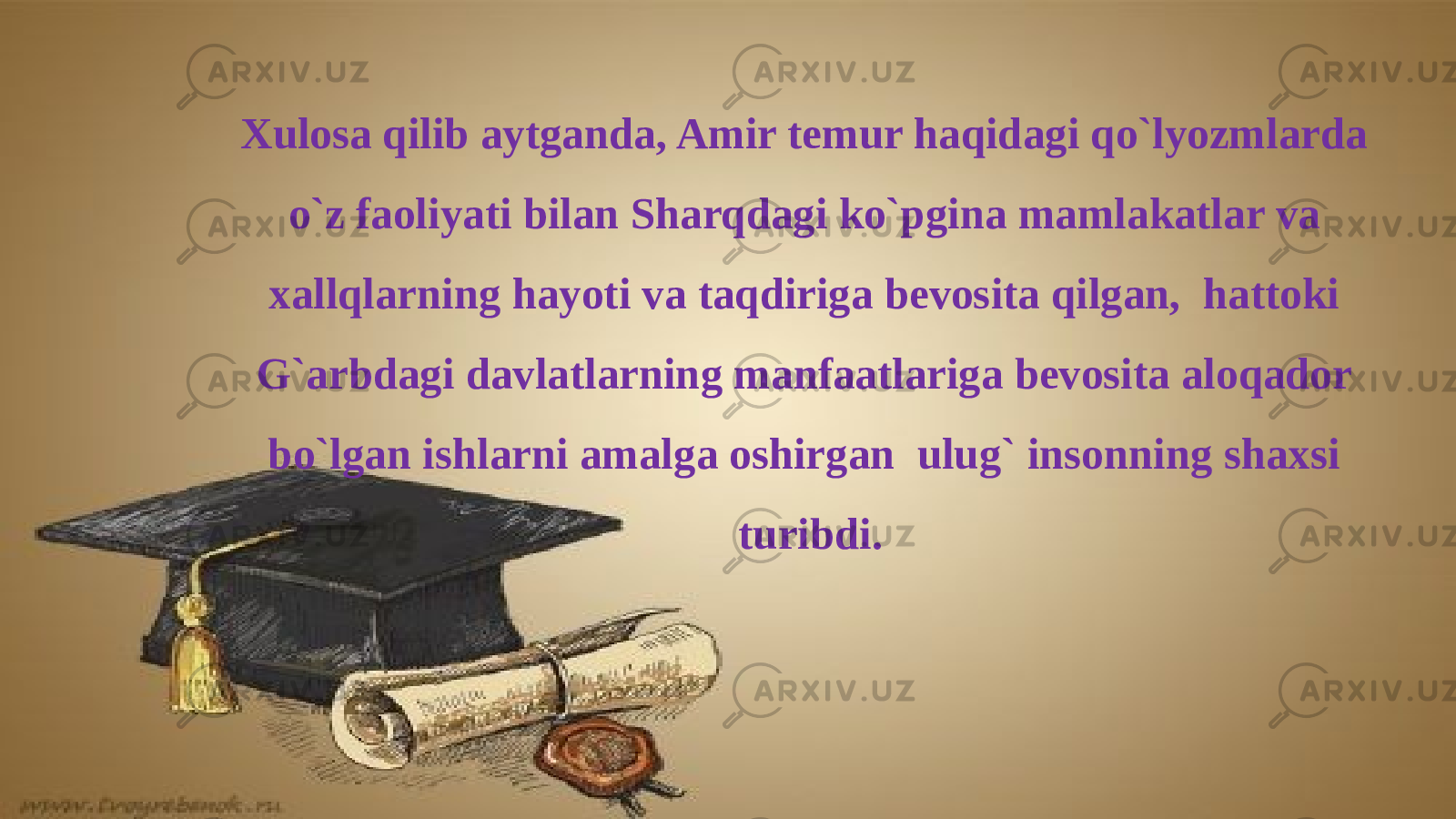 Xulosa qilib aytganda, Amir temur haqidagi qo`lyozmlarda o`z faoliyati bilan Sharqdagi ko`pgina mamlakatlar va xallqlarning hayoti va taqdiriga bevosita qilgan, hattoki G`arbdagi davlatlarning manfaatlariga bevosita aloqador bo`lgan ishlarni amalga oshirgan ulug` insonning shaxsi turibdi. 