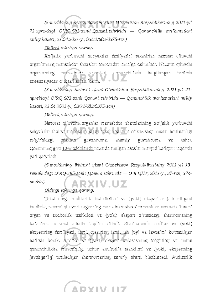 (5-moddaning beshinchi xatboshisi   O’zbekiston Respublikasining 2021-yil 21-apreldagi O’RQ-683-sonli   Qonuni   tahririda — Qonunchilik ma’lumotlari milliy bazasi, 21.04.2021-y., 03/21/683/0375-son) Oldingi   tahrirga   qarang. Xo’jalik yurituvchi subyektlar faoliyatini tekshirish nazorat qiluvchi organlarning mansabdor shaxslari tomonidan amalga oshiriladi. Nazorat qiluvchi organlarning mansabdor shaxslari qonunchilikda belgilangan tartibda attestatsiyadan o’tkazilishlari lozim. (6-moddaning birinchi qismi   O’zbekiston Respublikasining 2021-yil 21- apreldagi O’RQ-683-sonli   Qonuni   tahririda — Qonunchilik ma’lumotlari milliy bazasi, 21.04.2021-y., 03/21/683/0375-son) Oldingi   tahrirga   qarang. Nazorat qiluvchi organlar mansabdor shaxslarining xo’jalik yurituvchi subyektlar faoliyatini tekshirishiga tekshirishlarni o’tkazishga ruxsat berilganligi to’g’risidagi maxsus guvohnoma, shaxsiy guvohnoma va ushbu Qonunning   9   va   12-moddalarida   nazarda tutilgan asoslar mavjud bo’lgani taqdirda yo’l qo’yiladi. (6-moddaning ikkinchi qismi O’zbekiston Respublikasining 2011-yil 13- sentabrdagi O’RQ-295-sonli   Qonuni   tahririda — O’R QHT, 2011-y., 37-son, 374- modda) Oldingi   tahrirga   qarang. Tekshiruvga auditorlik tashkilotlari va (yoki) ekspertlar jalb etilgani taqdirda, nazorat qiluvchi organning mansabdor shaxsi tomonidan nazorat qiluvchi organ va auditorlik tashkiloti va (yoki) ekspert o’rtasidagi shartnomaning ko’chirma nusxasi albatta taqdim etiladi. Shartnomada auditor va (yoki) ekspertning familiyasi, ismi, otasining ismi, ish joyi va lavozimi ko’rsatilgan bo’lishi kerak. Auditor va (yoki) ekspert xulosasining to’g’riligi va uning qonunchilikka muvofiqligi uchun auditorlik tashkiloti va (yoki) ekspertning javobgarligi tuziladigan shartnomaning zaruriy sharti hisoblanadi. Auditorlik 