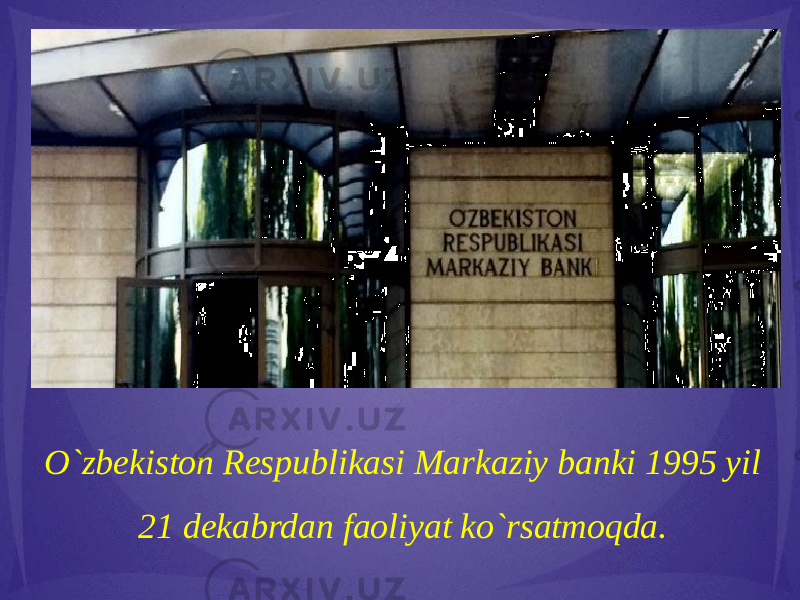 O`zbekiston Respublikasi Markaziy banki 1995 yil 21 dekabrdan faoliyat ko`rsatmoqda. 