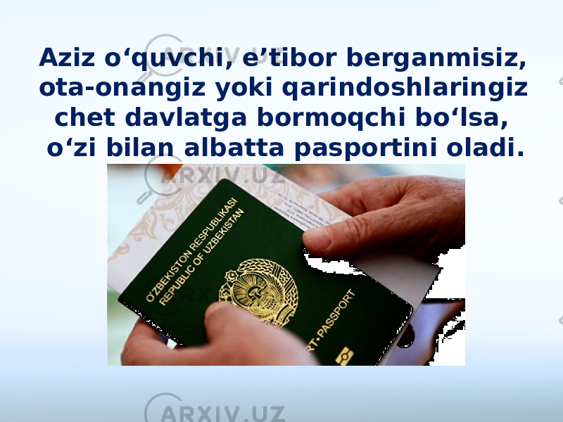Aziz o‘quvchi, e’tibor berganmisiz, ota-onangiz yoki qarindoshlaringiz chet davlatga bormoqchi bo‘lsa, o‘zi bilan albatta pasportini oladi. 